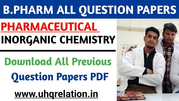 Download Pharmaceutical Inorganic Chemistry Previous All Question Papers - B.Pharm