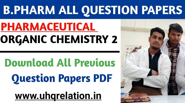 Download Pharmaceutical Organic Chemistry 2 Previous All Question Papers - B.Pharm