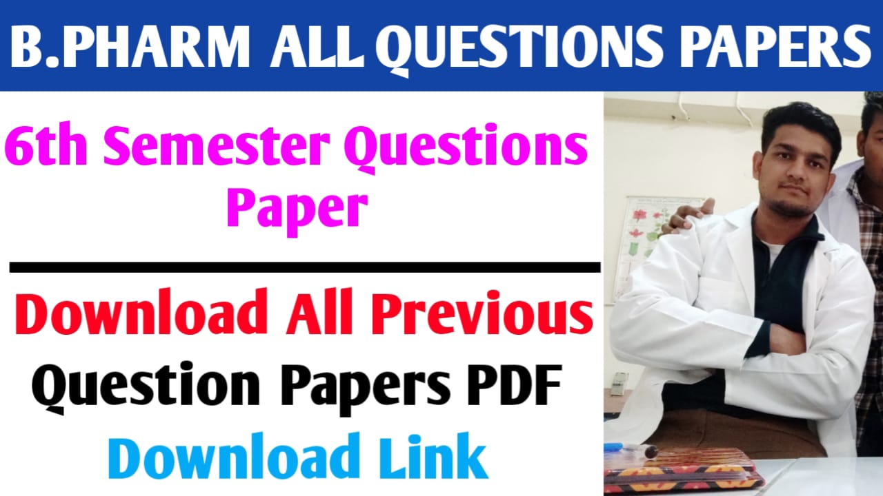 B Pharm Sixth Semester All Subjects Question Papers PDFs [2023]