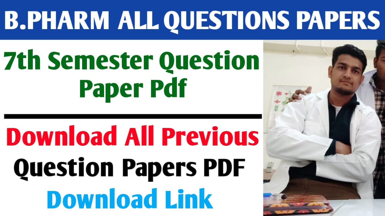 B Pharm Seventh Semester All Subjects Question Papers PDFs [2023]